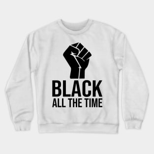 Black All The Time Crewneck Sweatshirt